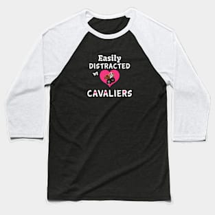 Easily distracted by my Cavalier King Charles Spaniels Baseball T-Shirt